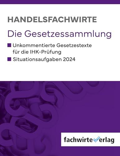 Handelsfachwirte: Die Gesetzessammlung für die IHK-Prüfungen 2024