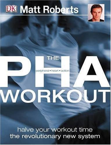 The PHA workout: A Revolutionary New System to Achieve Your Fitness Goals in Half the Time