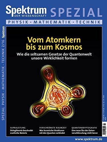 Vom Atomkern bis zum Kosmos: Wie die seltsamen Gesetze der Quantenwelt unsere Wirklichkeit formen (Spektrum Spezial - Physik, Mathematik, Technik)