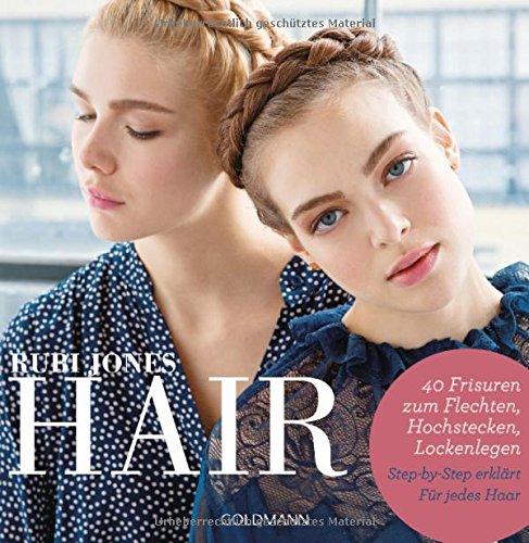 Hair: 40 Frisuren zum Flechten, Hochstecken, Lockenlegen - Step-by-Step erklärt - Für jedes Haar