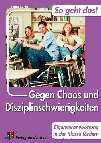 Gegen Chaos und Disziplinschwierigkeiten: Eigenverantwortung  in der Klasse fördern: So geht das! 30 Tipps und Strategien