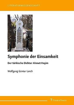 Symphonie der Einsamkeit: Der türkische Dichter Ahmet Haşim: Der türkische Dichter Ahmet Ha¿im (Literaturwissenschaft)