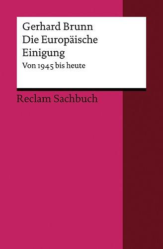 Die Europäische Einigung: Von 1945 bis heute