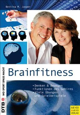 Brainfitness: Denken und Bewegen: Denken und Bewegen, Funktionen des Gehirns, Viele Übungen und Spielbeispiele