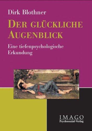 Der glückliche Augenblick: Eine tiefenpsychologische Erkundung