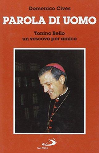 Parola di uomo. Tonino Bello un vescovo per amico (I protagonisti, Band 22)