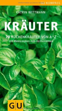 Kräuter: 70 Küchenkräuter von A-Z. Mit Minirezepten zum Kennenlernen (GU Kompass)