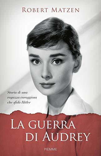 La guerra di Audrey. Storia di una ragazza coraggiosa che sfidò Hitler (Piemme voci)