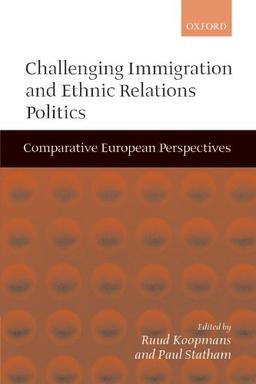 Challenging Immigration and Ethnic Relations Politics: Comparative European Perspectives