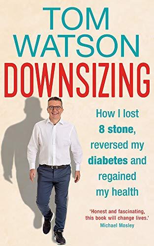 Downsizing: How I lost 8 stone, reversed my diabetes and regained my health – THE SUNDAY TIMES BESTSELLER