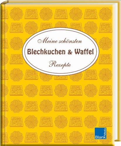 Blechkuchen & Waffel: Meine schönsten Rezepte