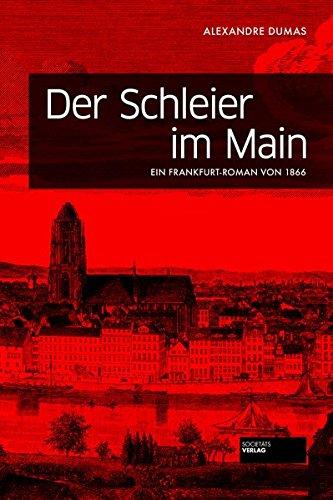 Der Schleier im Main: Ein Frankfurt-Roman von 1866