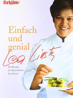 Einfach und genial: Die Rezepte der Spitzenköchin Lea Linster