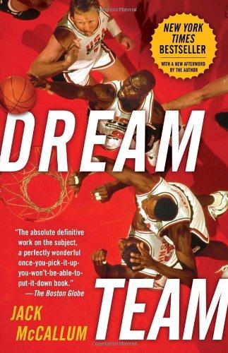 Dream Team: How Michael, Magic, Larry, Charles, and the Greatest Team of All Time Conquered the World and Changed the Game of Basketball Forever