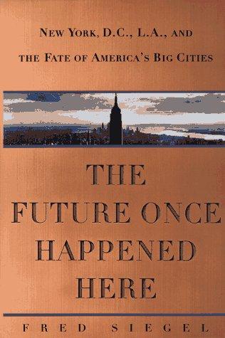 The Future Once Happened Here: New York, D.C., L.A., and the Fate of America's Big Cities