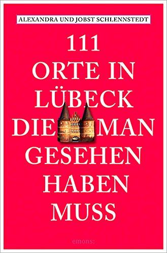 111 Orte in Lübeck, die man gesehen haben muss