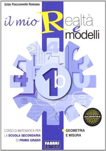 Il mio realtà e modelli. Vol. 1B. Per la Scuola media