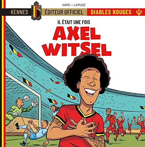 Il était une fois les Diables rouges. Vol. 5. Axel Witsel