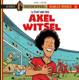 Il était une fois les Diables rouges. Vol. 5. Axel Witsel