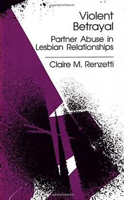 Violent Betrayal: Partner Abuse in Lesbian Relationships