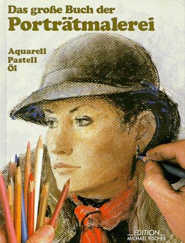 Das große Buch der Porträtmalerei. Aquarell, Pastell, Öl