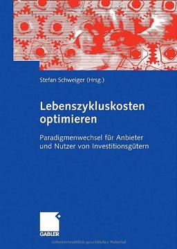 Lebenszykluskosten optimieren: Paradigmenwechsel für Anbieter und Nutzer von Investitionsgütern