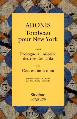 Tombeau pour New York. Prologue à l'histoire des rois des tâ'ifa. Ceci est mon nom : poèmes