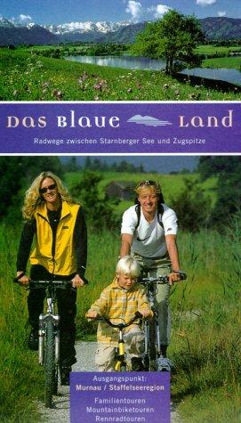 Das Blaue Land 1: 50 000. Radwege zwischen Starnberger See und Zugspitze