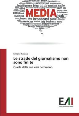 Le strade del giornalismo non sono finite: Quelle della sua crisi nemmeno