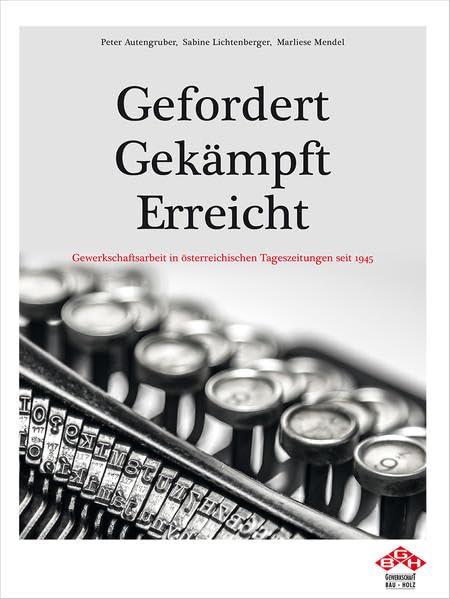 Gefordert - Gekämpft - Erreicht GBH: Gewerkschaftsarbeit seit 1945 in den Tageszeitungen (Zeitgeschichte)