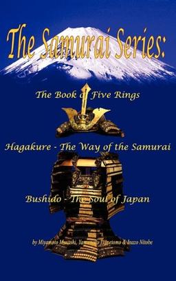 The Samurai Series: The Book of Five Rings, Hagakure - The Way of the Samurai & Bushido - The Soul of Japan