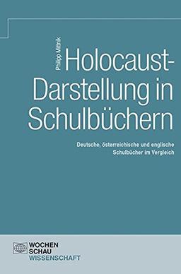 Holocaust-Darstellung in Schulbüchern: Deutsche, österreichische und englische Schulbücher im Vergleich (Wochenschau Wissenschaft)