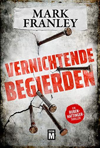 Vernichtende Begierden - Ein Ruben-Hattinger-Thriller