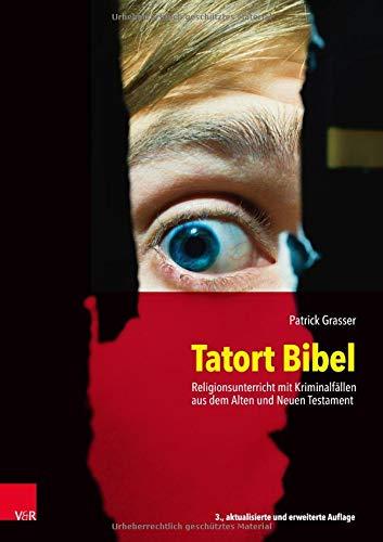 Tatort Bibel: Religionsunterricht mit Kriminalfällen aus dem Alten und Neuen Testament