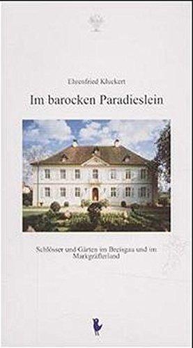 Im barocken Paradieslein: Schlösser und Gärten im Breisgau und im Markgräflerland