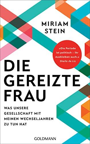 Die gereizte Frau: Was unsere Gesellschaft mit meinen Wechseljahren zu tun hat - „Die Periode ist politisch – ihr Ausbleiben auch“ Sheila de Liz