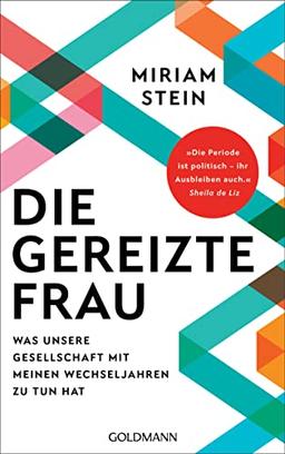 Die gereizte Frau: Was unsere Gesellschaft mit meinen Wechseljahren zu tun hat - „Die Periode ist politisch – ihr Ausbleiben auch“ Sheila de Liz