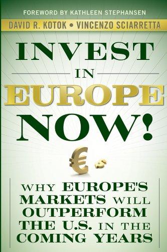 Kotok, D: Invest in Europe Now!: Why Europe's Markets Will Outperform the Us in the Coming Years