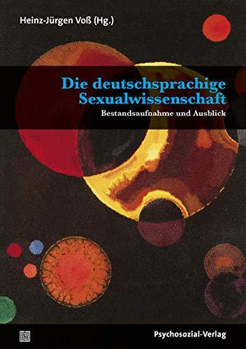 Die deutschsprachige Sexualwissenschaft: Bestandsaufnahme und Ausblick (Angewandte Sexualwissenschaft)