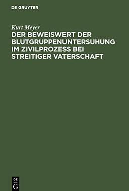 Der Beweiswert der Blutgruppenuntersuhung im Zivilprozeß bei streitiger Vaterschaft