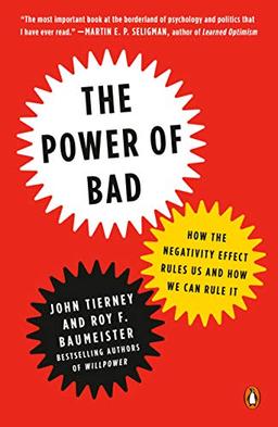 The Power of Bad: How the Negativity Effect Rules Us and How We Can Rule It