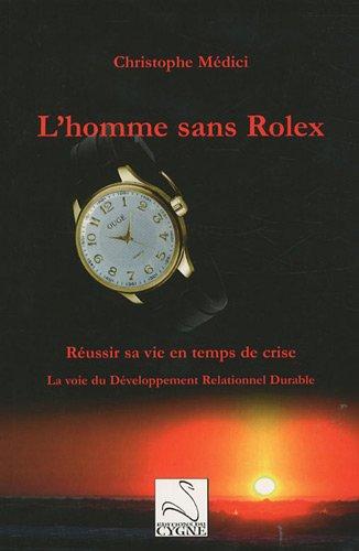 L'homme sans Rolex : réussir sa vie en temps de crise : la voie du développement relationnel durable