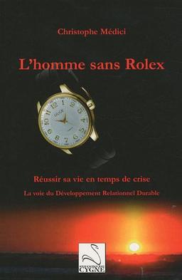 L'homme sans Rolex : réussir sa vie en temps de crise : la voie du développement relationnel durable