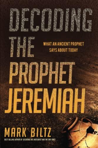 Decoding the Prophet Jeremiah: What an Ancient Prophet Says about Today