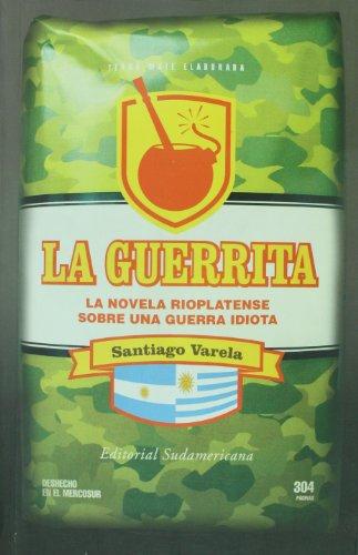 La guerrita/ The Little War: La novela Rioplatense sobre una guerra idiota