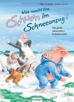 Was macht das Schwein im Schneeanzug?: Das große Jahreszeiten-Kuddelmuddel