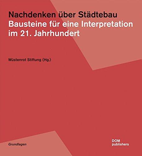 Nachdenken über Städtebau. Bausteine für eine Interpretation im 21. Jahrhundert