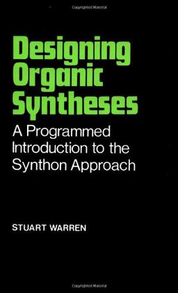 Designing Organic Syntheses: A Programmed Introduction to the Synthon Approach (Chemistry)