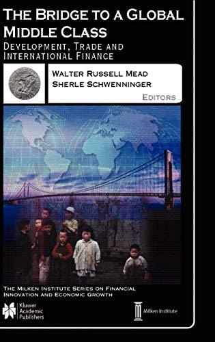 The Bridge to a Global Middle Class: Development, Trade and International Finance (The Milken Institute Series on Financial Innovation and Economic Growth, 4, Band 4)