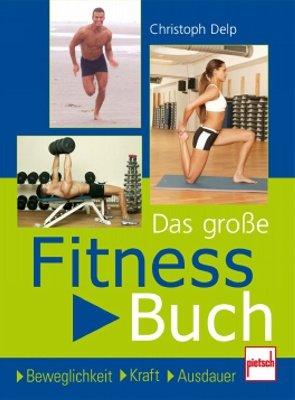 Das große Fitnessbuch: Beweglichkeit . Kraft . Ausdauer